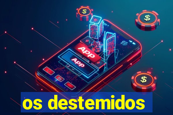 os destemidos